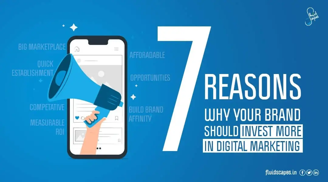 7 Reasons Why Your Brand Should Invest More In Digital Marketing