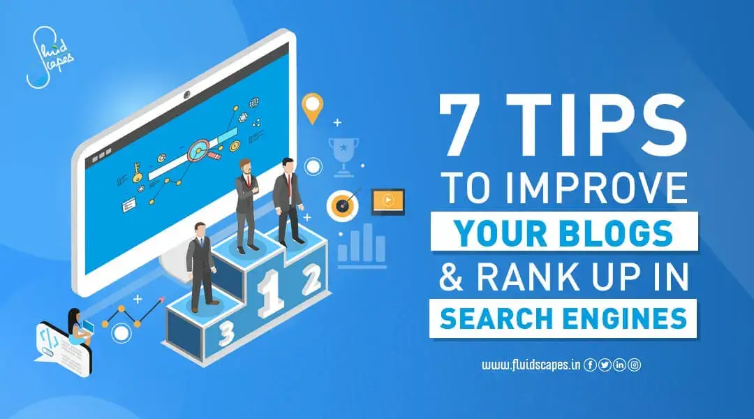7 Tips To Improve Your Blogs And Rank Up In Search Engines
