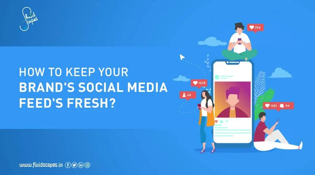 How To Keep Your Brand’s Social Media Feed’s Fresh?