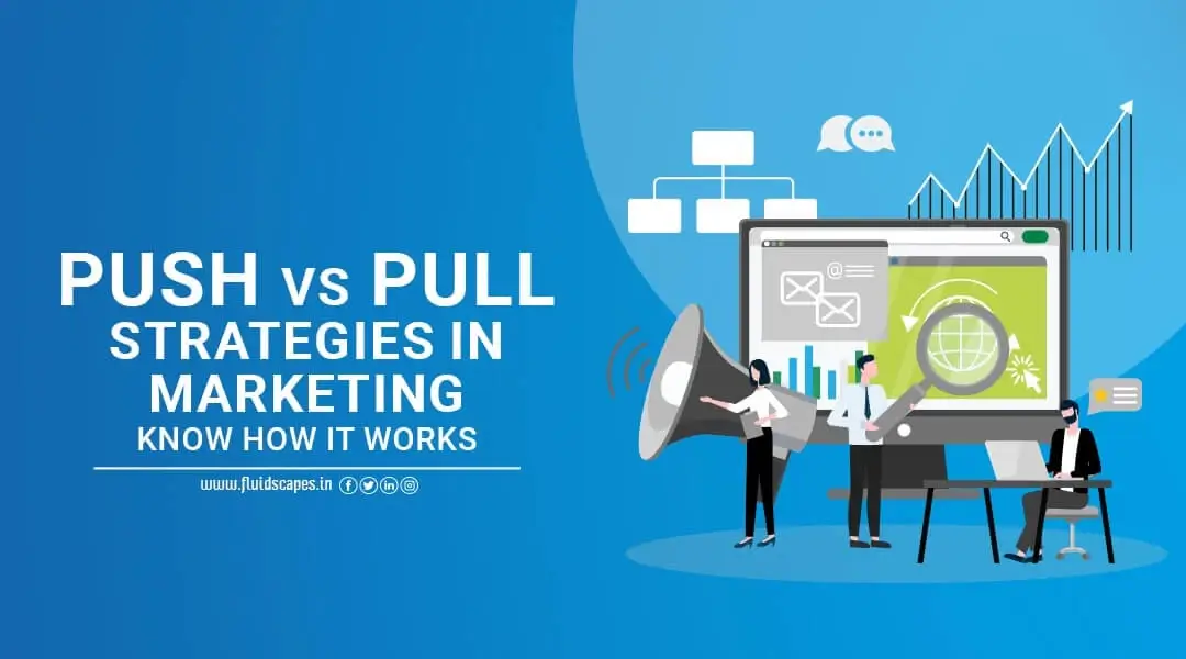 Push Vs. Pull Strategies In Marketing – Know How It Works