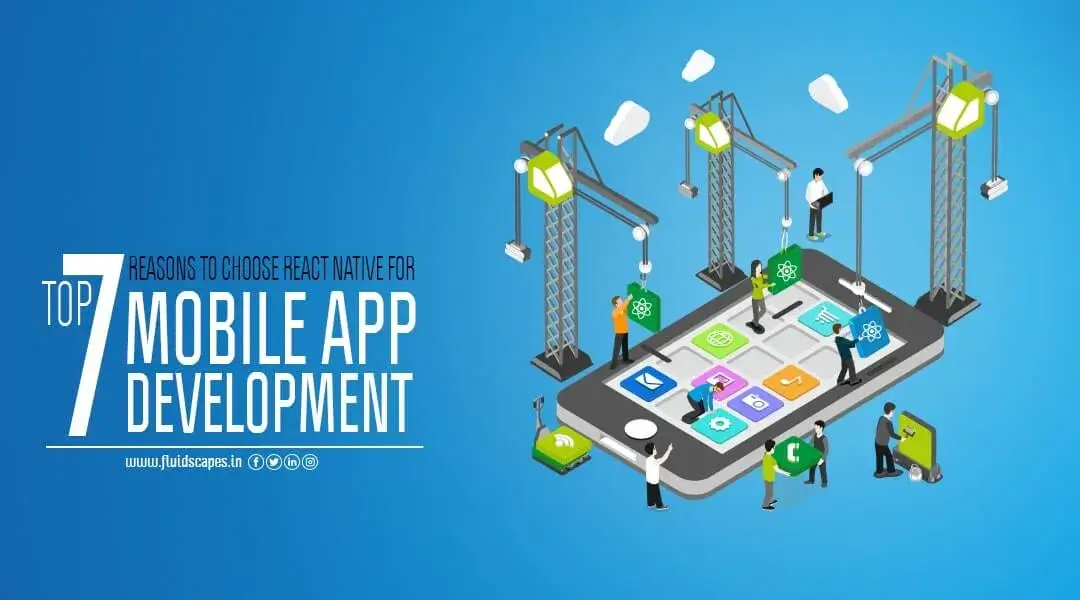Top 7 Reasons To Choose React Native For Mobile App Development