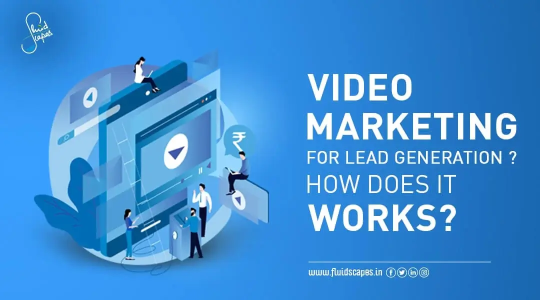 Video Marketing For Lead Generation? How Does It Works?