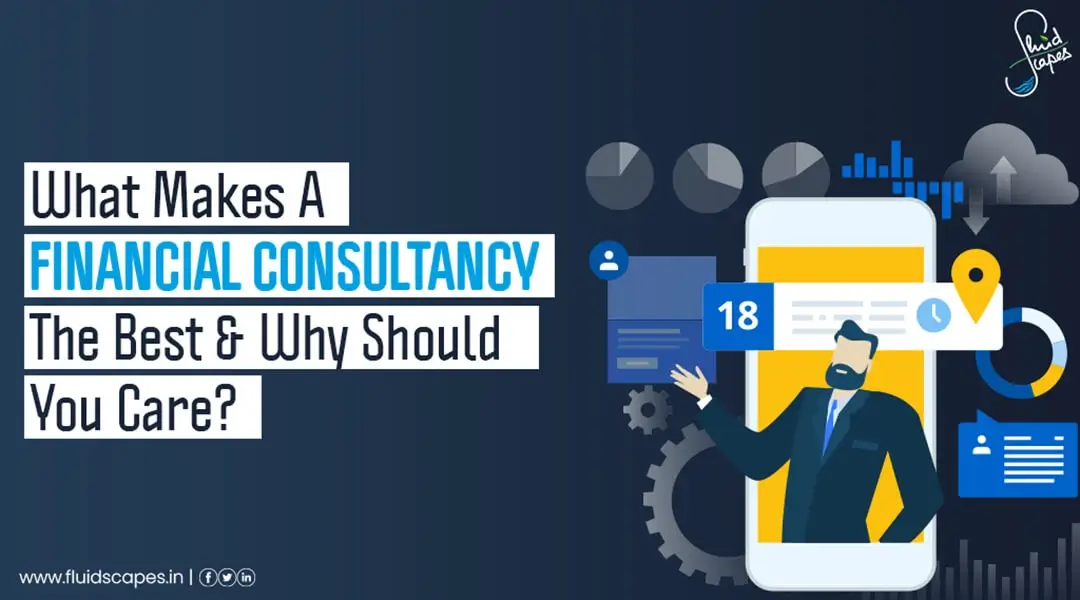 What Makes A Financial Consultancy The Best & Why Should You Care
