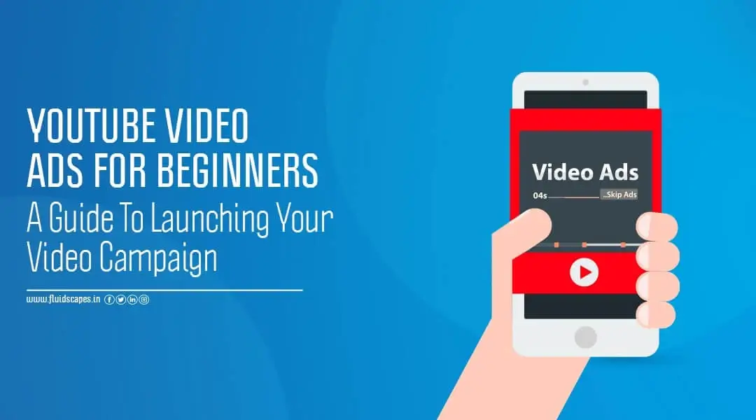 YouTube Video Ads For Beginners: A Guide To Launch Your Video Campaign